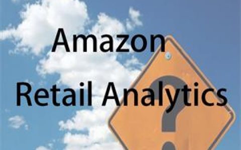 亚马逊高级零售分析功能：Amazon Retail Analytics(亚马逊属于新零售吗)